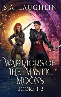 Warriors Of The Mystic Moons - Books 1-2 by S a Laughlin 9784824190901