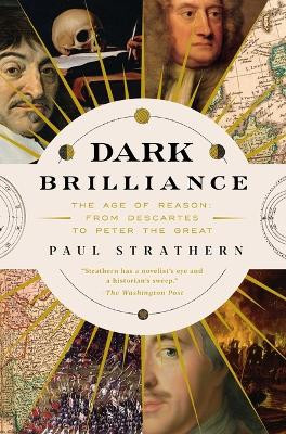 Dark Brilliance: The Age of Reason: From Descartes to Peter the Great by Paul Strathern 9781639367979