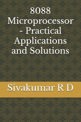 8088 Microprocessor - Practical Applications and Solutions by Sivakumar R D 9789334082944