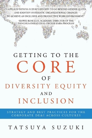 Getting to the Core of Diversity Equity and Inclusion: Strategy and Best Practices for the Corporate DE&I across Cultures by Tatsuya Suzuki 9781543781892