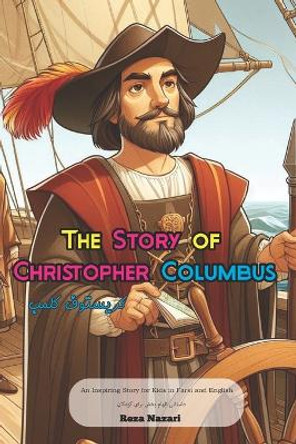 The Story of Christopher Columbus: An Inspiring Story for Kids in Farsi and English by Reza Nazari 9798894448640