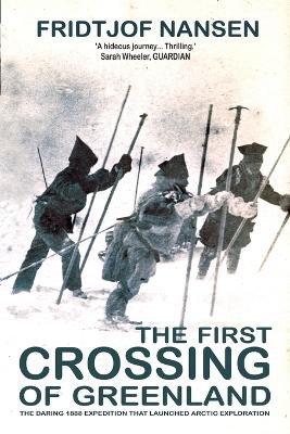 The First Crossing of Greenland: The Daring Expedition That Launched Artic Exploration by Fridtjof Nansen 9781783342303