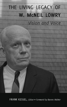 The Living Legacy of W. McNeil Lowry: Vision and Voice by Darren Walker 9781433169656