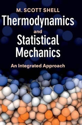 Thermodynamics and Statistical Mechanics: An Integrated Approach by M. Scott Shell 9781107014534