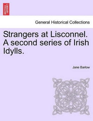 Strangers at Lisconnel. a Second Series of Irish Idylls. by Jane Barlow 9781241194925