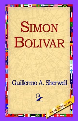 Simon Bolivar by Guillermo A Sherwell 9781421803487
