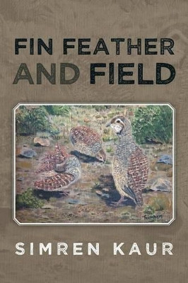 Fin Feather and Field by Simren Kaur 9781482800678