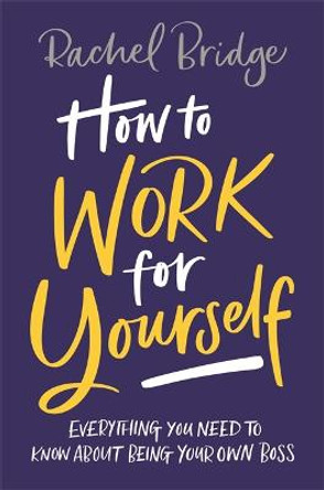 How to Work for Yourself by Rachel Bridge