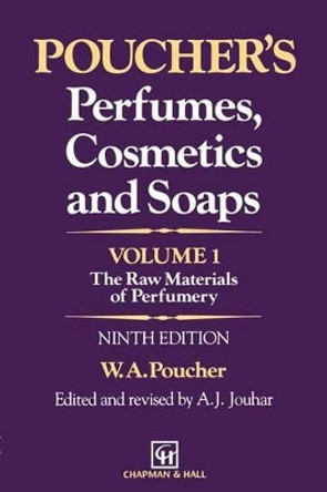 Poucher's Perfumes, Cosmetics and Soaps - Volume 1: The Raw Materials of Perfumery by A.J. Jouhar 9789401053617