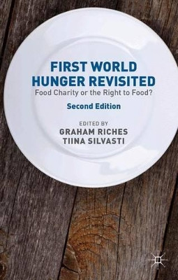 First World Hunger Revisited: Food Charity or the Right to Food? by Graham Riches 9781137298720