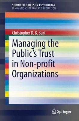 Managing the Public's Trust in Non-profit Organizations by Christopher D. B. Burt 9781493905591