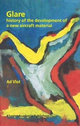 Glare: History of the Development of a New Aircraft Material by Ad Vlot 9781402001246