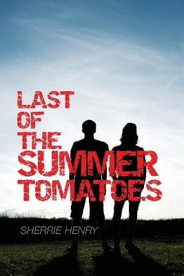 Last of the Summer Tomatoes by Sherrie Henry 9781623809591