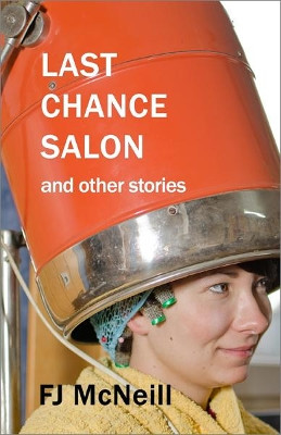 Last Chance Salon and other stories by FJ McNeill 9781907335785