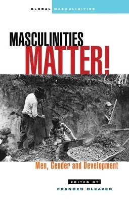 Masculinities Matter!: Men, Gender and Development by Frances Cleaver 9781842770658