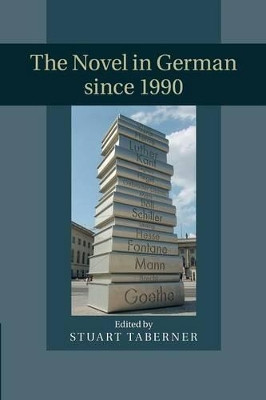 The Novel in German since 1990 by Stuart Taberner 9781107449305