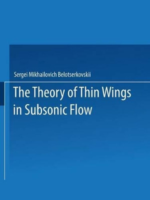 The Theory of Thin Wings in Subsonic Flow by SergeC  MikhaC Lovich BelotserkovskiC 9781489961617