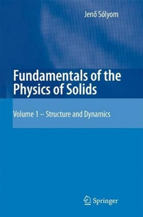Fundamentals of the Physics of Solids: Volume 1: Structure and Dynamics by A. Piroth 9783642091612 Fundamentals of the Physics of Solids: Volume 1: Structure and Dynamics by A. Piroth 9783642091612
