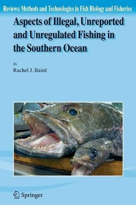Aspects of Illegal, Unreported and Unregulated Fishing in the Southern Ocean by Rachel Baird 9789048173488