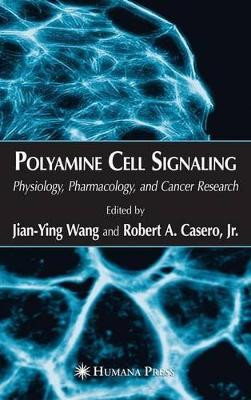 Polyamine Cell Signaling: Physiology, Pharmacology, and Cancer Research by Jian-Ying Wang 9781617376795