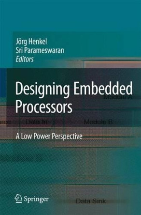 Designing Embedded Processors: A Low Power Perspective by Jorg Henkel 9789048174638