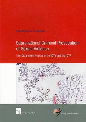 Supranational Criminal Prosecution of Sexual Violence: The ICC and the Practice of the ICTY and the ICTR by Anne-Marie de Brouwer 9789050955331