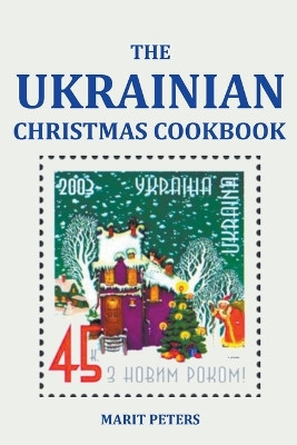 The Ukrainian Christmas Cookbook by Marit Peters 9798215242681