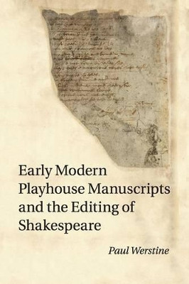Early Modern Playhouse Manuscripts and the Editing of Shakespeare by Paul Werstine 9781107515468