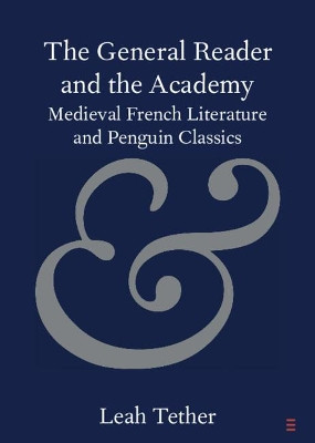 The General Reader and the Academy: Medieval French Literature and Penguin Classics by Leah Tether 9781108720175