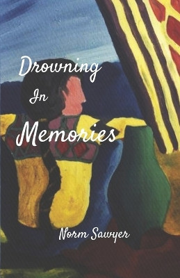 Drowning In Memories by Norm Sawyer 9781988226491