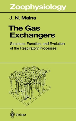 The Gas Exchangers: Structure, Function, and Evolution of the Respiratory Processes by John N. Maina 9783540625117