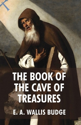 The Book of The Cave Of Treasures by E a Wallis Budge 9781639234868