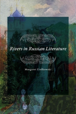 Rivers in Russian Literature by Margaret Ziolkowski 9781644531945