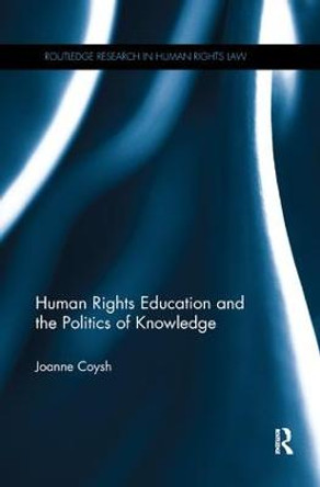 Human Rights Education and the Politics of Knowledge by Joanne Coysh