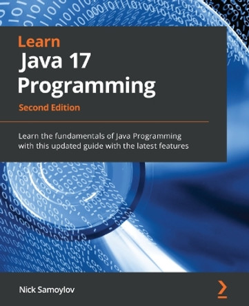 Learn Java 17 Programming -: Learn to code by understanding the fundamentals of Java 17 by Nick Samoylov 9781803241432