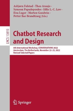 Chatbot Research and Design: 6th International Workshop, CONVERSATIONS 2022, Amsterdam, The Netherlands, November 22–23, 2022, Revised Selected Papers by Asbjørn Følstad 9783031255809