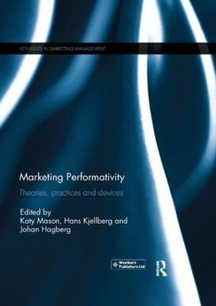 Marketing Performativity: Theories, practices and devices by Katy Mason
