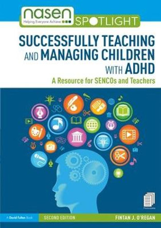 Successfully Teaching and Managing Children with ADHD: A Resource for SENCOs and Teachers by Fintan J O'Regan