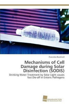 Mechanisms of Cell Damage During Solar Disinfection (Sodis) by Bosshard Franziska 9783838110615