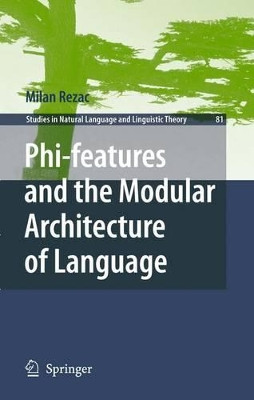 Phi-features and the Modular Architecture of Language by Milan Rezac 9789048196975