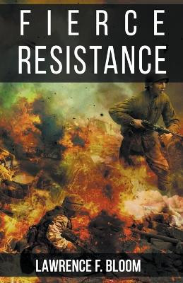 Fierce Resistance by Lawrence F Bloom 9781637773475