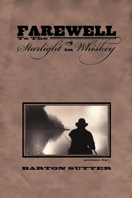 Farewell to the Starlight in Whiskey by Barton Sutter 9781929918577