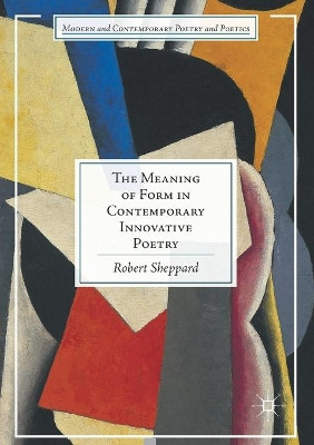 The Meaning of Form in Contemporary Innovative Poetry by Robert Sheppard 9783319816647