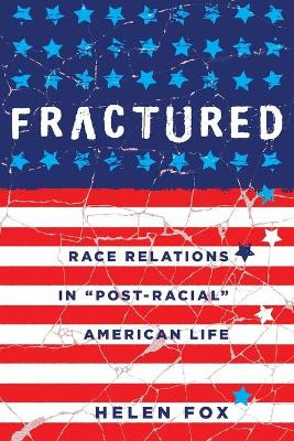 Fractured: Race Relations in "Post-Racial" American Life by Helen Fox 9781433123696