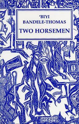 Two Horseman by Biyi Bandele-Thomas 9781872868127