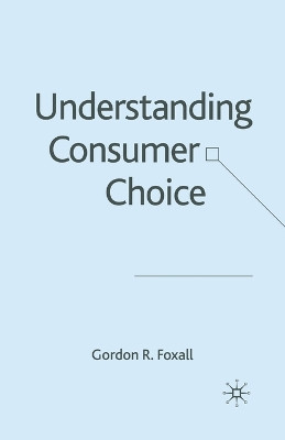 Understanding Consumer Choice by Gordon R. Foxall 9781349511983