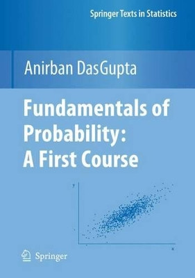 Fundamentals of Probability: A First Course by Anirban DasGupta 9781461425816