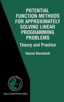 Potential Function Methods for Approximately Solving Linear Programming Problems: Theory and Practice by Daniel Bienstock 9781475776720
