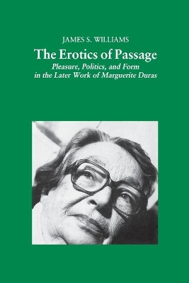The Erotics of Passage: Pleasure, Politics, and Form in the Later Works of Marguerite Duras by Na Na 9781349616725