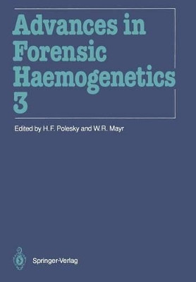 Advances in Forensic Haemogenetics: 13th Congress of the International Society for Forensic Haemogenetics (Internationale Gesellschaft fur forensische Hamogenetik e.V.) New Orleans, October 19-21, 1989 by H.F. Polesky 9783540522713